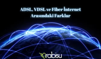 ADSL, VDSL ve Fiber İnternet Arasındaki Farklar